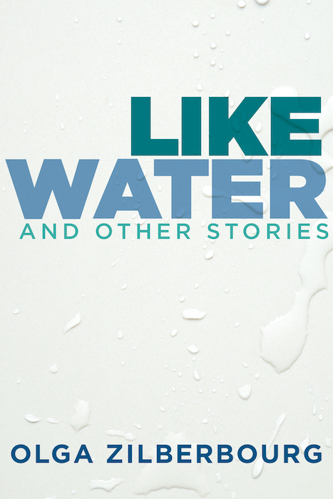 Like Water And Other Stories by Olga Zilberbourg